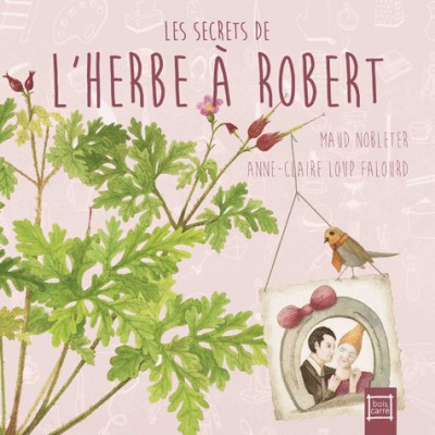 Editions Bois Carré - Les Secrets de l'herbe à Robert