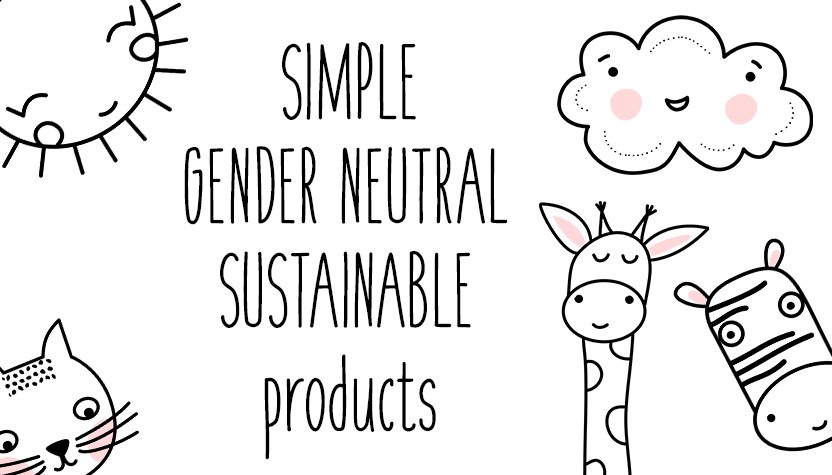 Simple, gender neutral and sustainable products
